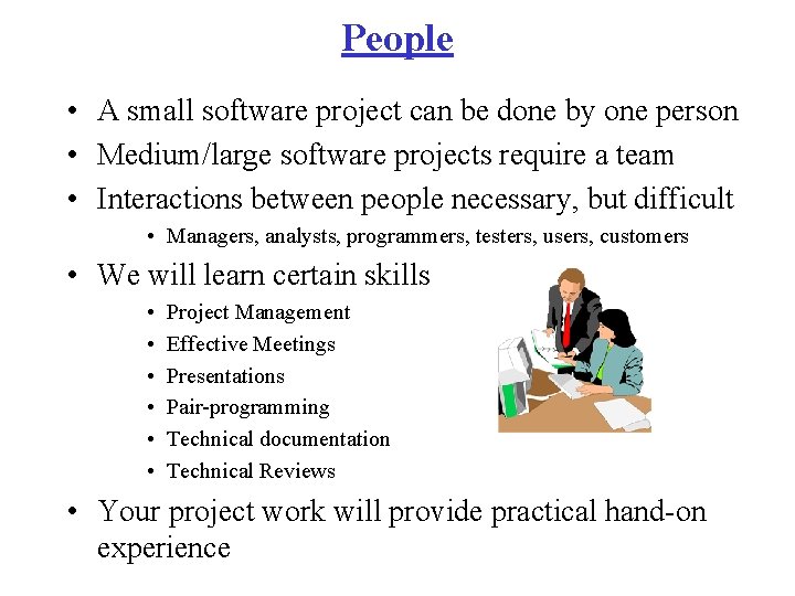 People • A small software project can be done by one person • Medium/large