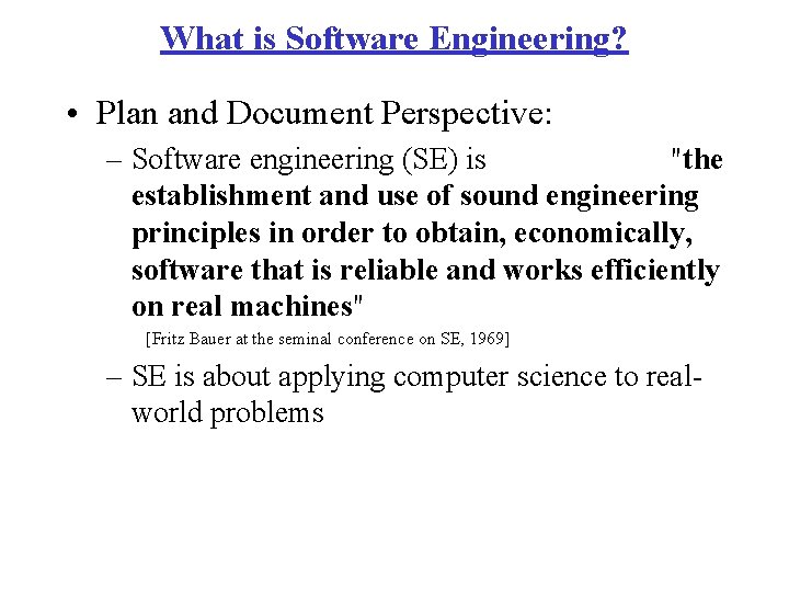 What is Software Engineering? • Plan and Document Perspective: – Software engineering (SE) is