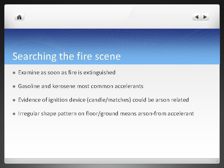 Searching the fire scene l Examine as soon as fire is extinguished l Gasoline