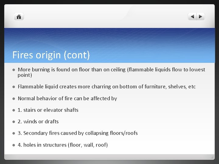 Fires origin (cont) l More burning is found on floor than on ceiling (flammable