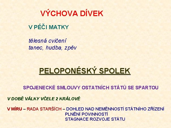 VÝCHOVA DÍVEK V PÉČI MATKY tělesná cvičení tanec, hudba, zpěv PELOPONÉSKÝ SPOLEK SPOJENECKÉ SMLOUVY