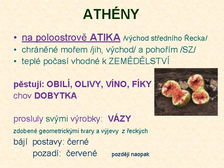 ATHÉNY • na poloostrově ATIKA /východ středního Řecka/ • chráněné mořem /jih, východ/ a