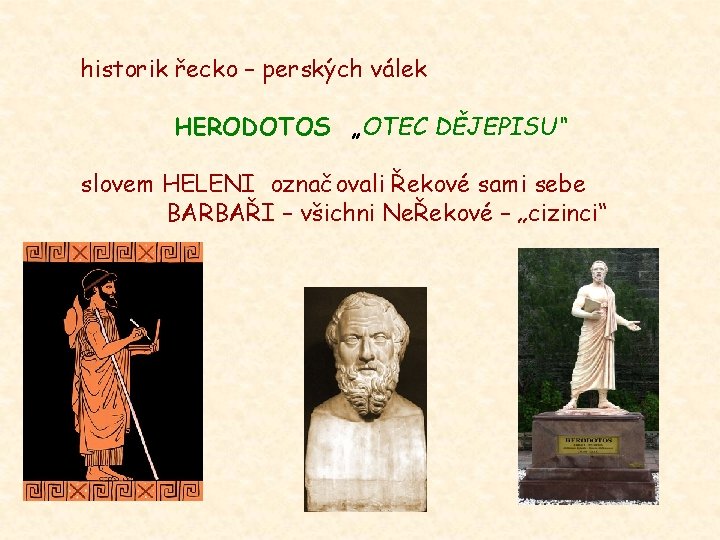 historik řecko – perských válek HERODOTOS „OTEC DĚJEPISU“ slovem HELENI označovali Řekové sami sebe