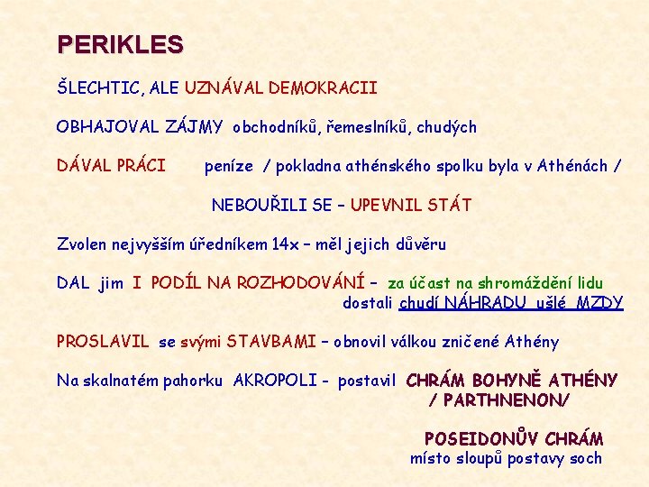 PERIKLES ŠLECHTIC, ALE UZNÁVAL DEMOKRACII OBHAJOVAL ZÁJMY obchodníků, řemeslníků, chudých DÁVAL PRÁCI peníze /