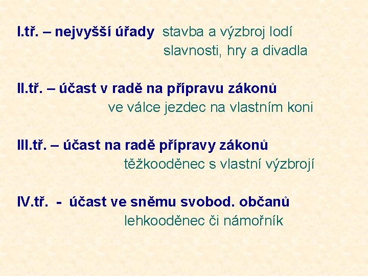 I. tř. – nejvyšší úřady stavba a výzbroj lodí slavnosti, hry a divadla II.