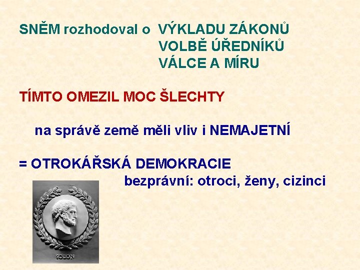 SNĚM rozhodoval o VÝKLADU ZÁKONŮ VOLBĚ ÚŘEDNÍKŮ VÁLCE A MÍRU TÍMTO OMEZIL MOC ŠLECHTY