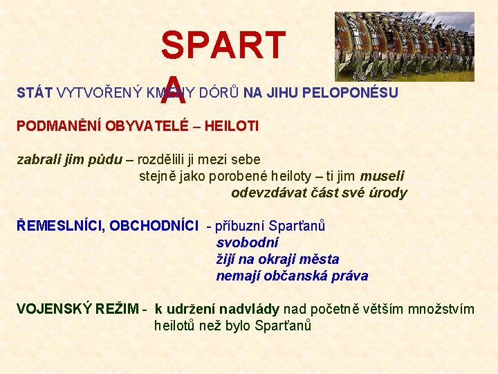SPART A STÁT VYTVOŘENÝ KMENY DÓRŮ NA JIHU PELOPONÉSU PODMANĚNÍ OBYVATELÉ – HEILOTI zabrali SPART A STÁT VYTVOŘENÝ KMENY DÓRŮ NA JIHU PELOPONÉSU PODMANĚNÍ OBYVATELÉ – HEILOTI zabrali