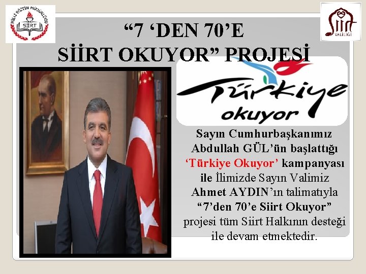 “ 7 ‘DEN 70’E SİİRT OKUYOR” PROJESİ Sayın Cumhurbaşkanımız Abdullah GÜL’ün başlattığı ‘Türkiye Okuyor’
