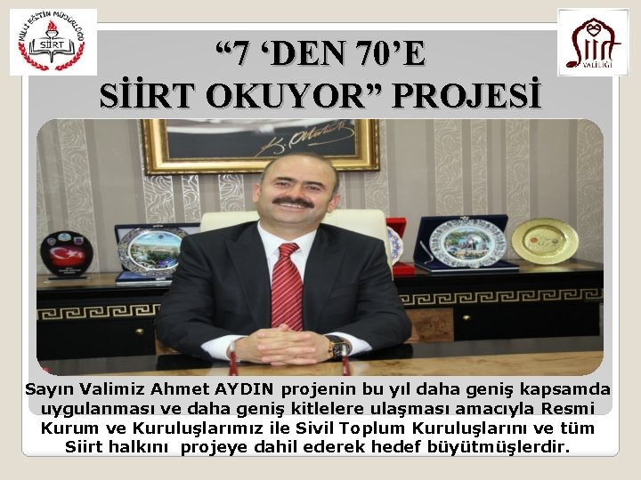 “ 7 ‘DEN 70’E SİİRT OKUYOR” PROJESİ Sayın Valimiz Ahmet AYDIN projenin bu yıl