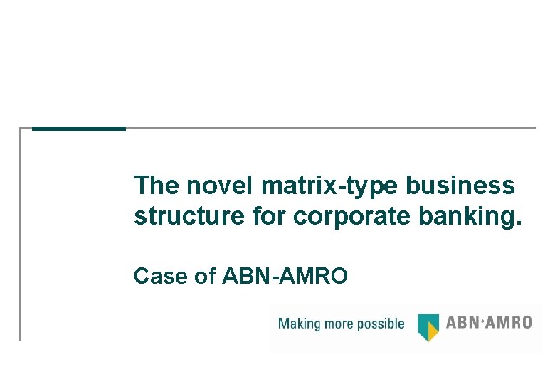 The novel matrix-type business structure for corporate banking. Case of ABN-AMRO 