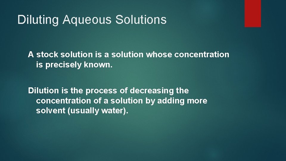 Diluting Aqueous Solutions A stock solution is a solution whose concentration is precisely known.