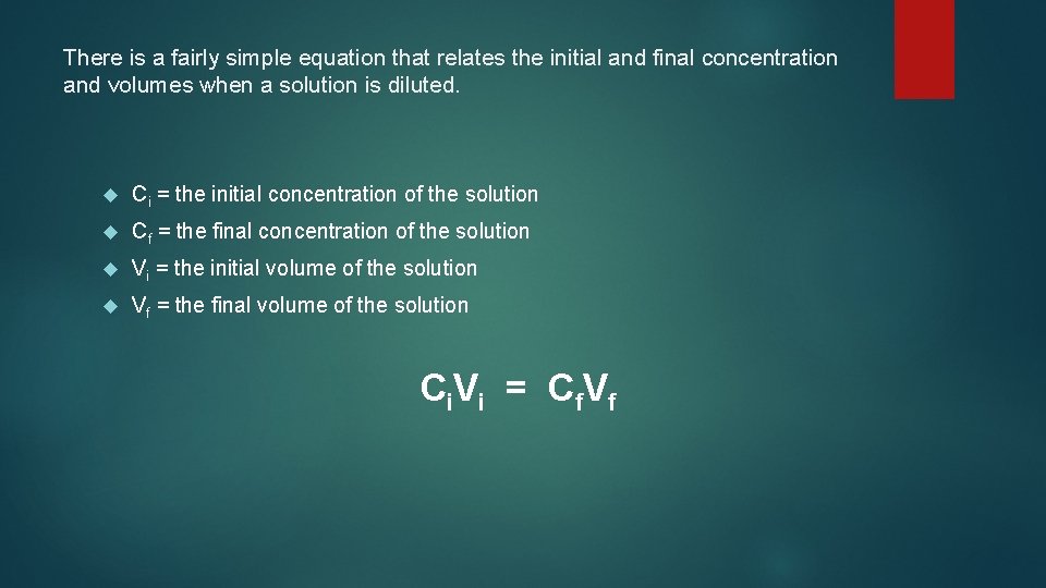 There is a fairly simple equation that relates the initial and final concentration and