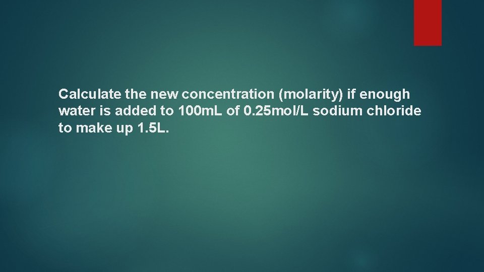Calculate the new concentration (molarity) if enough water is added to 100 m. L