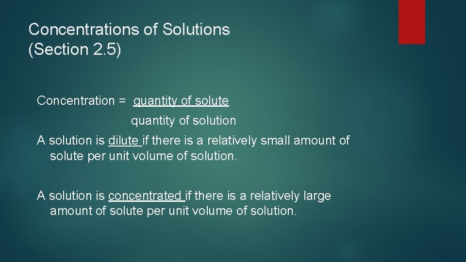 Concentrations of Solutions (Section 2. 5) Concentration = quantity of solute quantity of solution