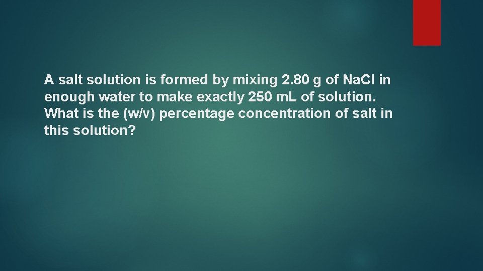 A salt solution is formed by mixing 2. 80 g of Na. Cl in