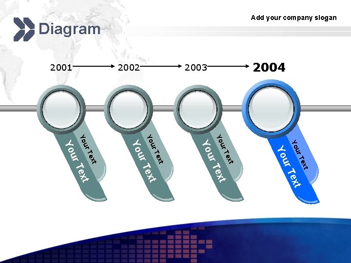 2004 2003 2002 2001 Add your company slogan Diagram ur Yo t Tex t