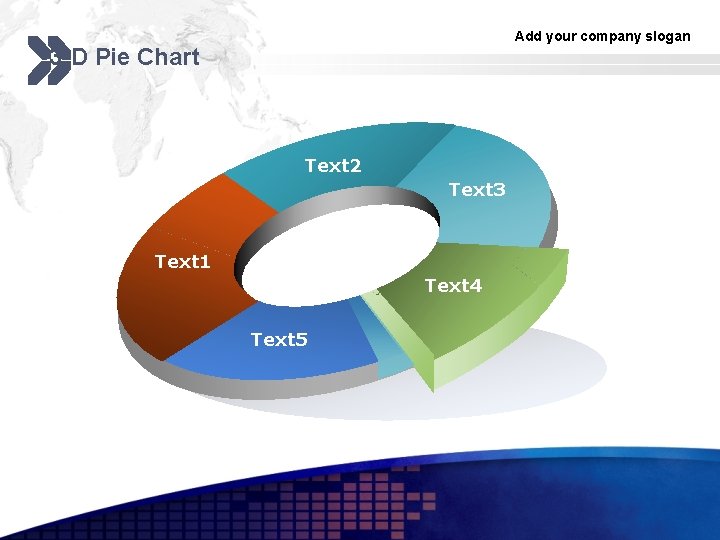 Add your company slogan 3 -D Pie Chart Text 2 Text 3 Text 1