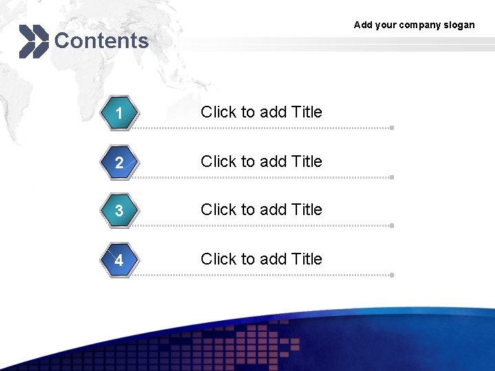 Add your company slogan Contents 1 Click to add Title 2 Click to add