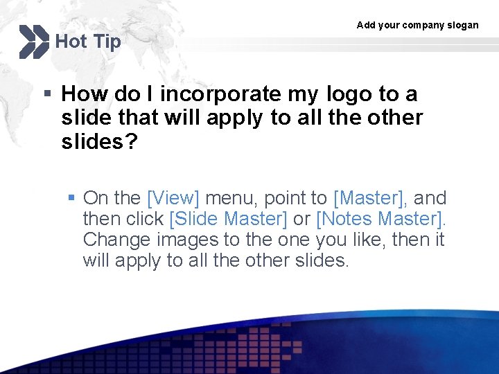 Hot Tip Add your company slogan § How do I incorporate my logo to