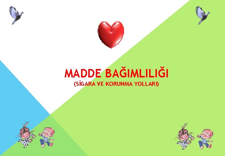 MADDE BAĞIMLILIĞI (SİGARA VE KORUNMA YOLLARI) 