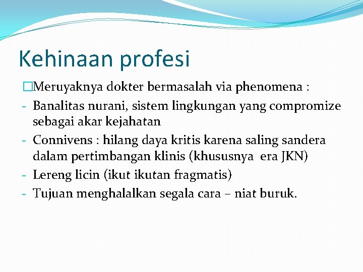 Kehinaan profesi �Meruyaknya dokter bermasalah via phenomena : - Banalitas nurani, sistem lingkungan yang