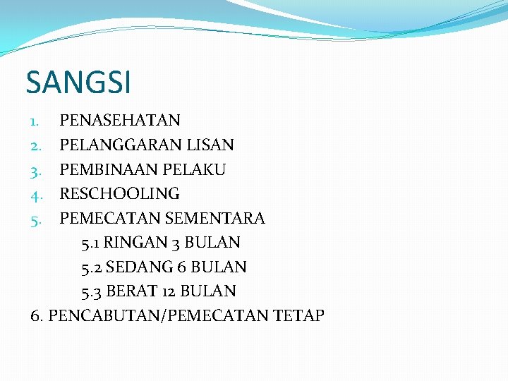 SANGSI PENASEHATAN PELANGGARAN LISAN PEMBINAAN PELAKU RESCHOOLING PEMECATAN SEMENTARA 5. 1 RINGAN 3 BULAN