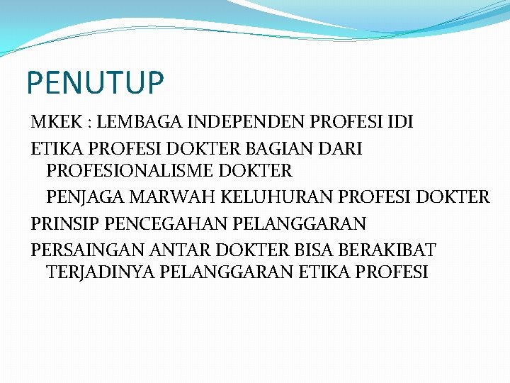 PENUTUP MKEK : LEMBAGA INDEPENDEN PROFESI IDI ETIKA PROFESI DOKTER BAGIAN DARI PROFESIONALISME DOKTER