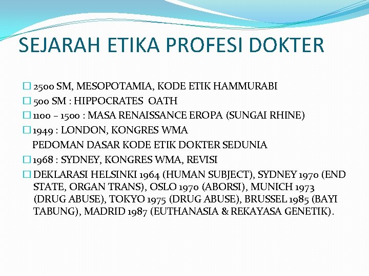 SEJARAH ETIKA PROFESI DOKTER � 2500 SM, MESOPOTAMIA, KODE ETIK HAMMURABI � 500 SM