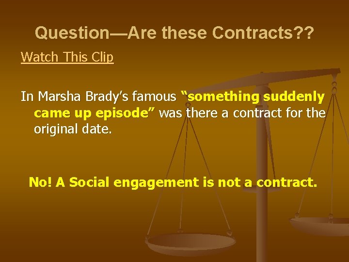 Question—Are these Contracts? ? Watch This Clip In Marsha Brady’s famous “something suddenly came