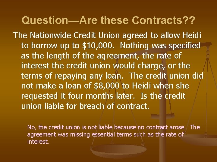 Question—Are these Contracts? ? The Nationwide Credit Union agreed to allow Heidi to borrow