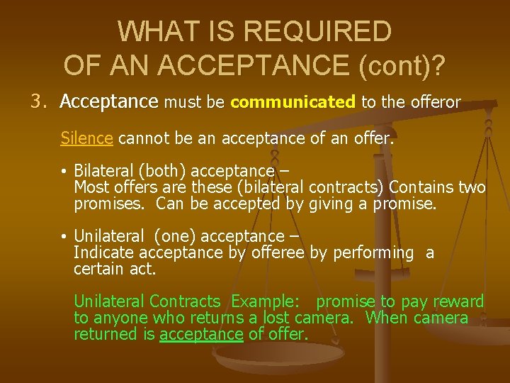 WHAT IS REQUIRED OF AN ACCEPTANCE (cont)? 3. Acceptance must be communicated to the