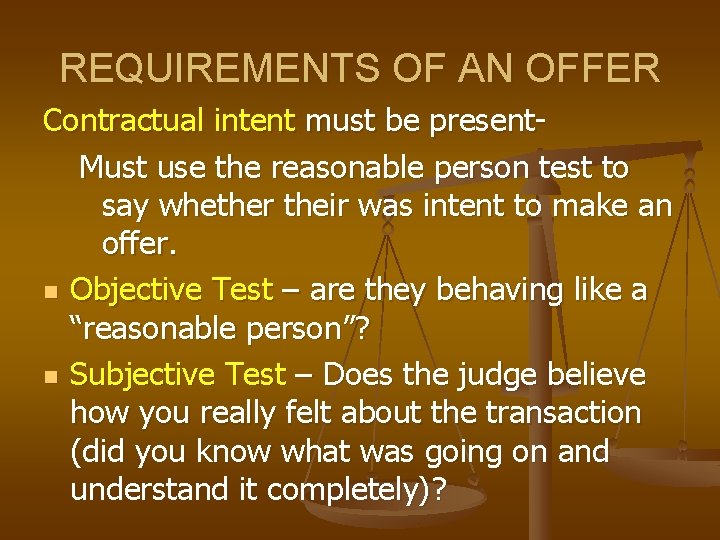 REQUIREMENTS OF AN OFFER Contractual intent must be present. Must use the reasonable person