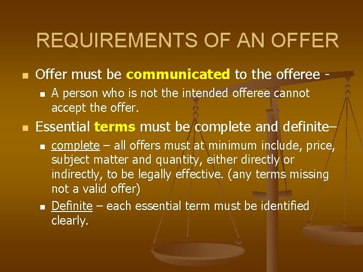 REQUIREMENTS OF AN OFFER n Offer must be communicated to the offeree n n