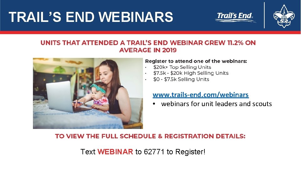 TRAIL’S END WEBINARS www. trails-end. com/webinars • webinars for unit leaders and scouts Text