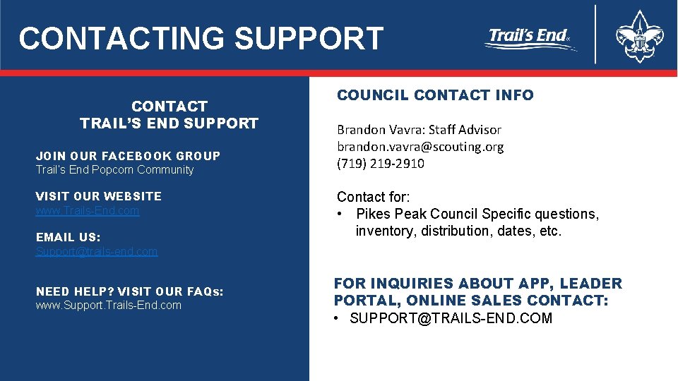 CONTACTING SUPPORT CONTACT TRAIL’S END SUPPORT JOIN OUR FACEBOOK GROUP Trail’s End Popcorn Community