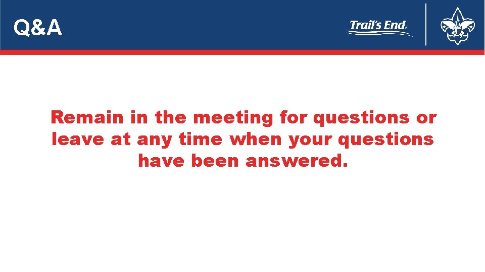 Q&A Remain in the meeting for questions or leave at any time when your