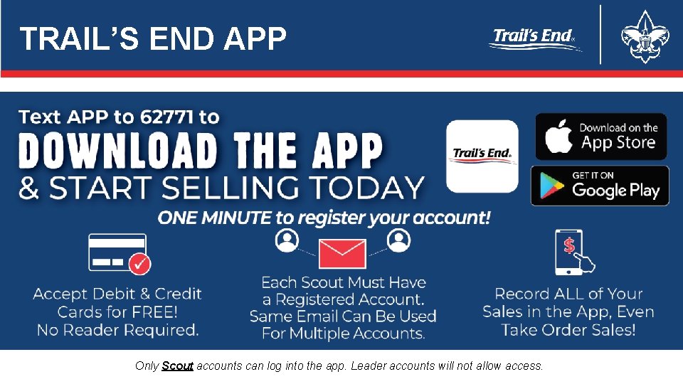 TRAIL’S END APP Only Scout accounts can log into the app. Leader accounts will