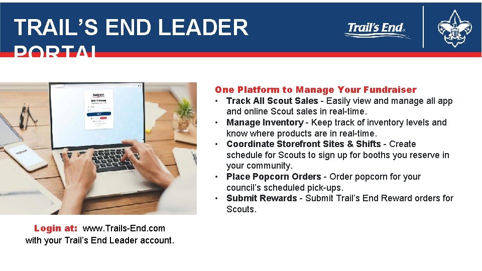 TRAIL’S END LEADER PORTAL One Platform to Manage Your Fundraiser • Track All Scout