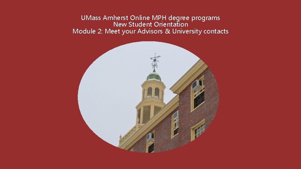 UMass Amherst Online MPH degree programs New Student Orientation Module 2: Meet your Advisors