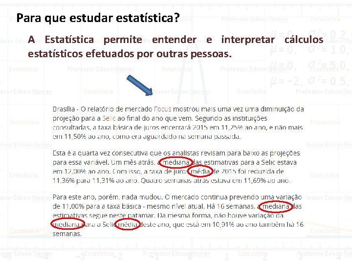 Para que estudar estatística? A Estatística permite entender e interpretar cálculos estatísticos efetuados por