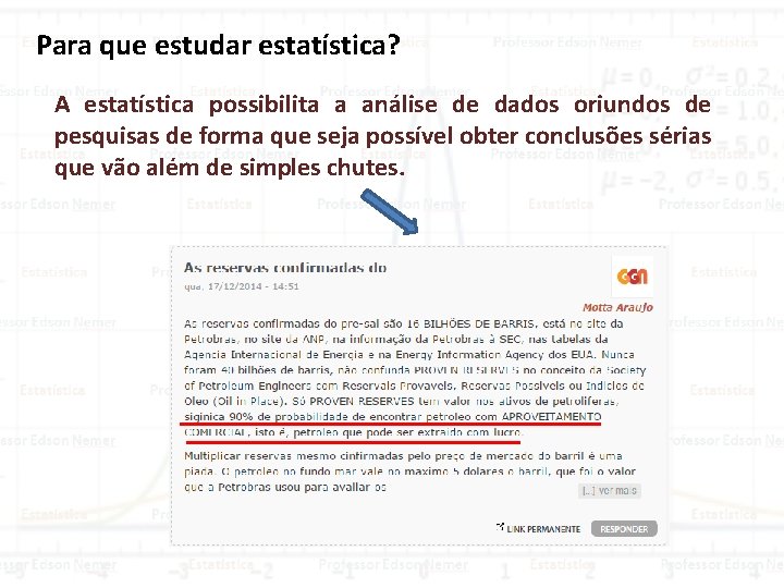 Para que estudar estatística? A estatística possibilita a análise de dados oriundos de pesquisas