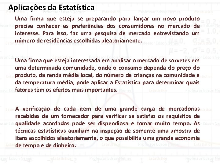 Aplicações da Estatística Uma firma que esteja se preparando para lançar um novo produto