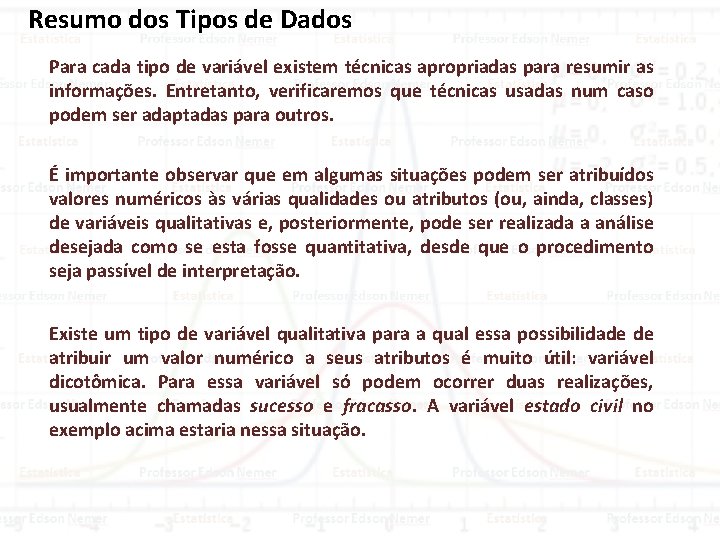 Resumo dos Tipos de Dados Para cada tipo de variável existem técnicas apropriadas para