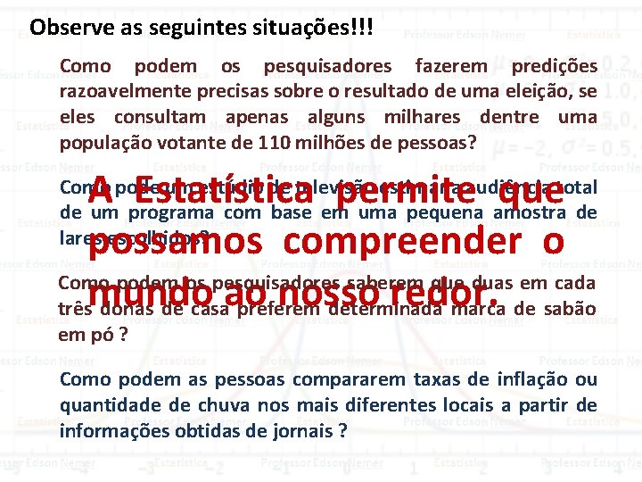 Observe as seguintes situações!!! Como podem os pesquisadores fazerem predições razoavelmente precisas sobre o