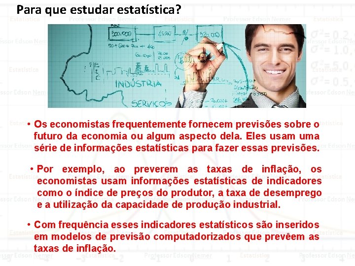 Para que estudar estatística? • Os economistas frequentemente fornecem previsões sobre o futuro da