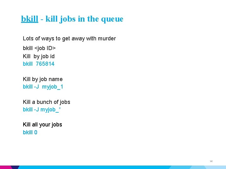 bkill - kill jobs in the queue Lots of ways to get away with