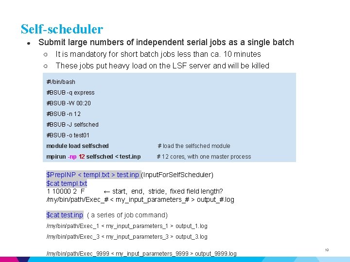 Self-scheduler ● Submit large numbers of independent serial jobs as a single batch ○