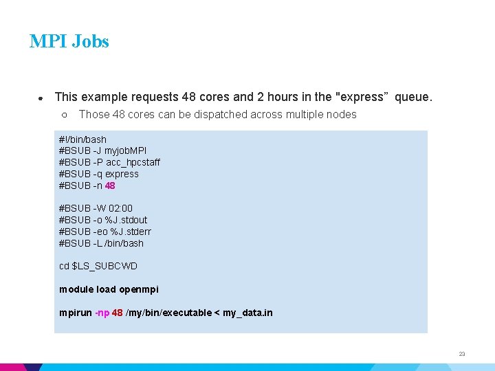 MPI Jobs ● This example requests 48 cores and 2 hours in the "express”