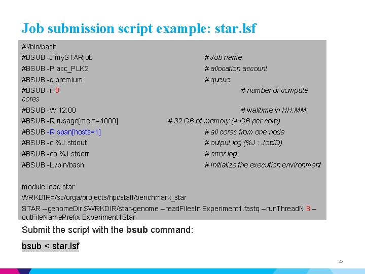 Job submission script example: star. lsf #!/bin/bash #BSUB -J my. STARjob # Job name