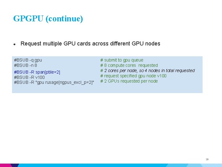 GPGPU (continue) ● Request multiple GPU cards across different GPU nodes #BSUB -q gpu